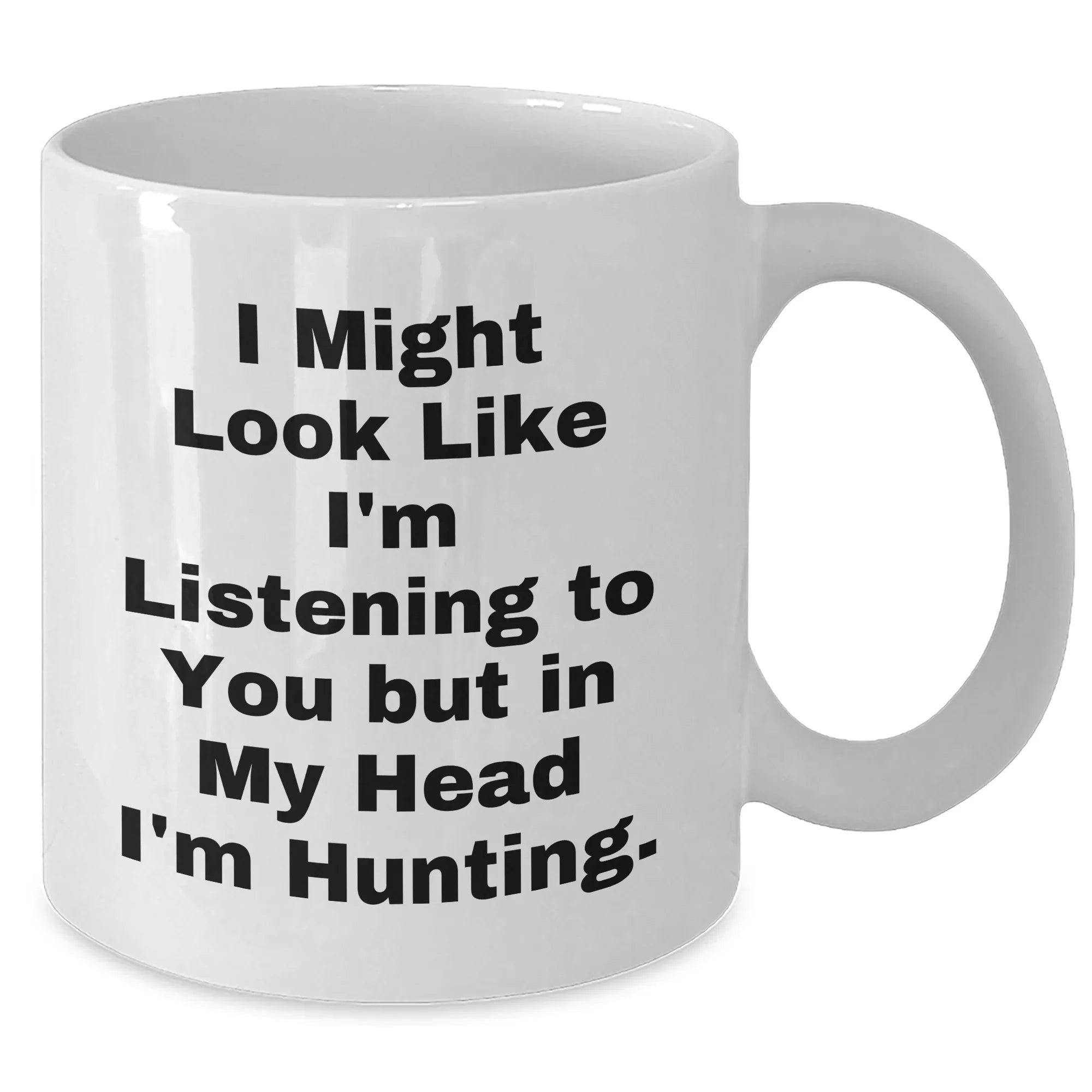 Funny Hunting Quote White Coffee Mug, Gifts from Friends for Hunting Men on Father's Day
