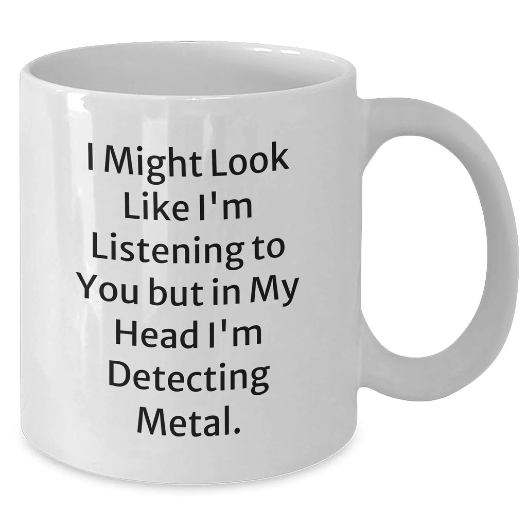 Funny Metal Detecting Quirks White Coffee Mug, Gifts from Friends, Gifts for Metal Detecting Enthusiasts, Perfect Father's Day Unique Gift