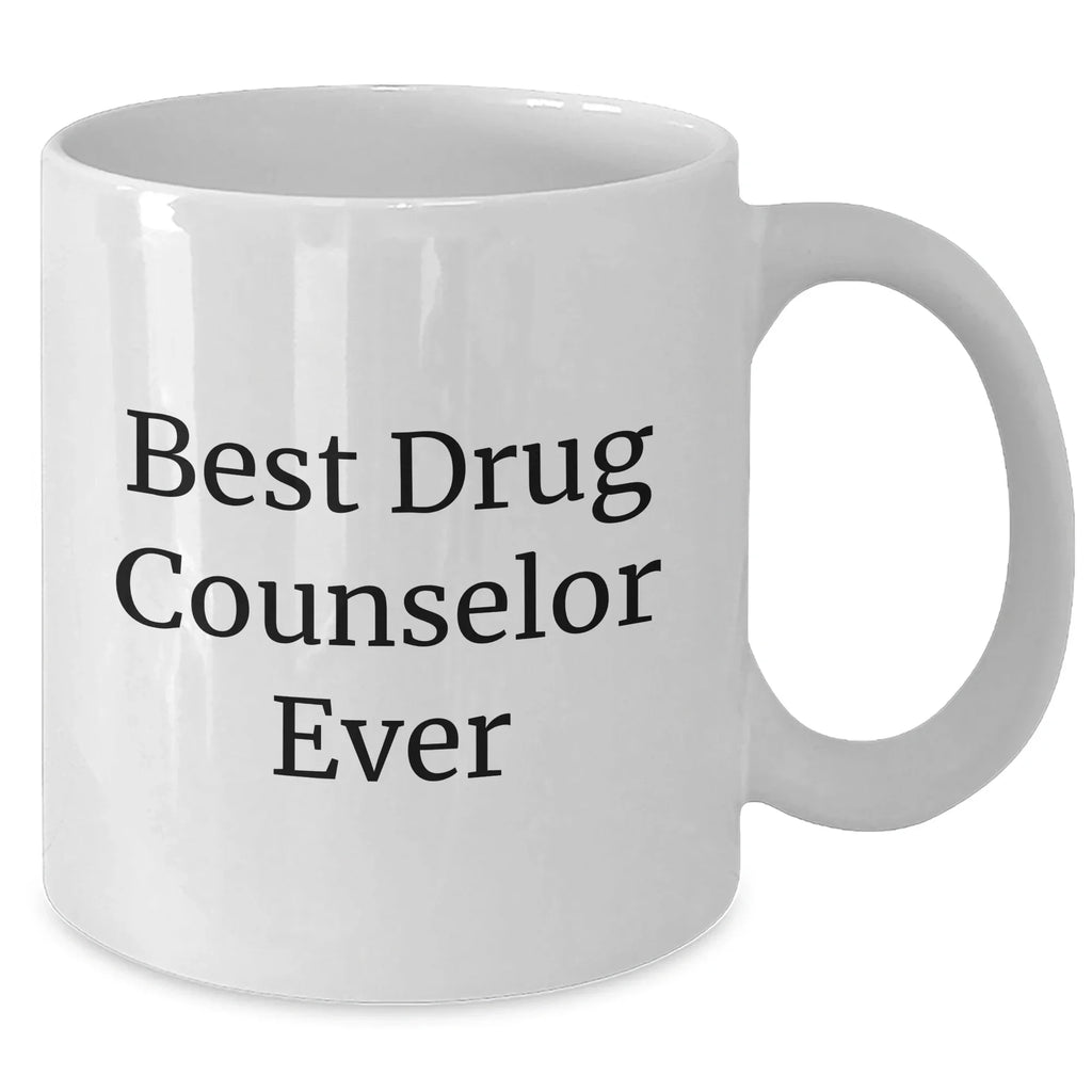 Funny Drug Counselor Gifts from Men to Best Drug Counselor Ever, White Coffee Mug for Father's Day