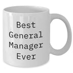 Funny General Manager Gifts from Friends for Best General Manager Ever White Coffee Mug (11oz or 15oz) - Unique Graduation Gift for Men, Women, Coworkers, Family