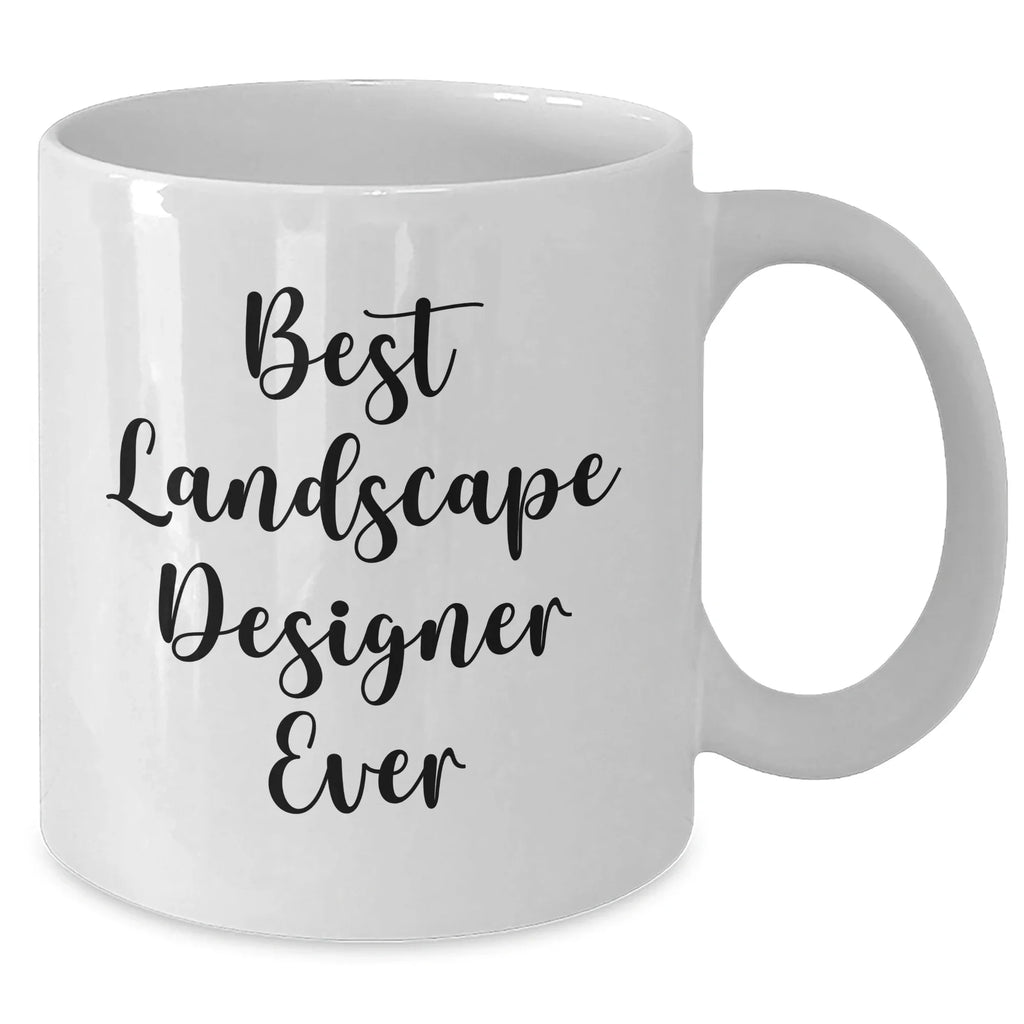 Funny Quote Gifts from Friends for Best Landscape Designer Ever, White Coffee Mug, Mother's Day Unique Gifts