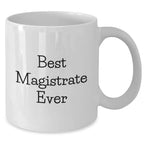 Magistrate Gifts Funny White Coffee Mug Best Ever Mothers Day Unique Gifts from Family to Family