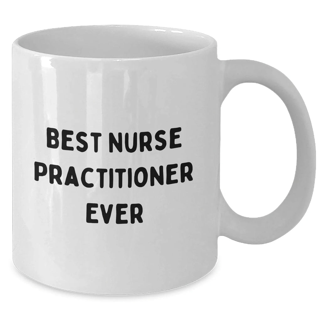 Funny Nurse Practitioner Gifts, Best Nurse Practitioner Ever Quote, White Coffee Mug, Gifts from Family for Father's Day, Gifts for Men