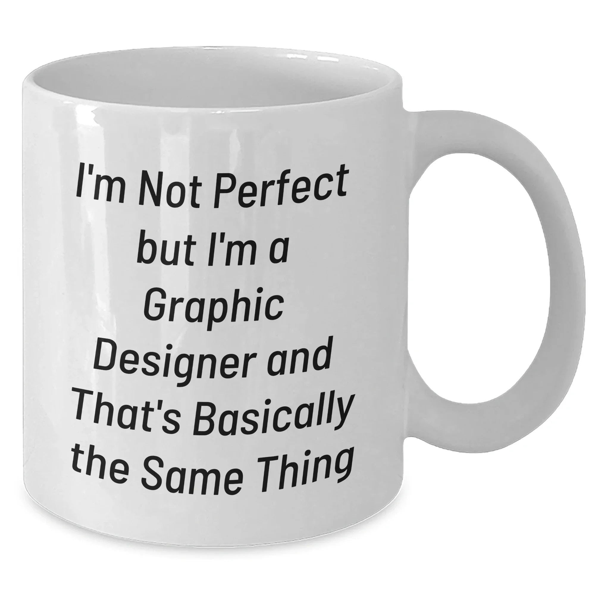 Funny Graphic Designer Gifts from Mom to Daughter White Coffee Mug - I'm Not Perfect But I'm A Graphic Designer And That's Basically The Same Thing, Graduation Unique Gifts for Her