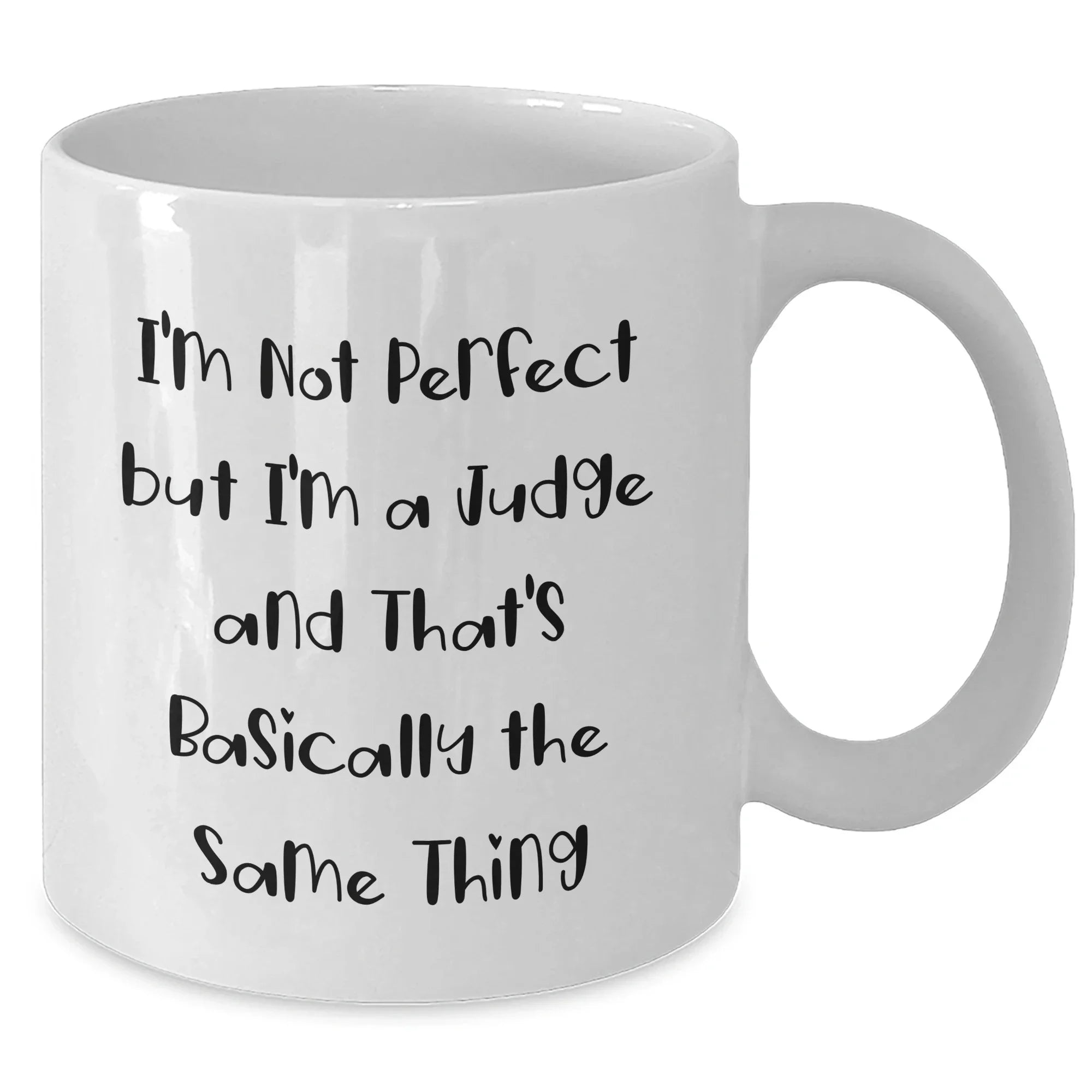 Funny Judge White Coffee Mug Gifts from Friends for Judge's Graduation Unique Gifts, I'm Not Perfect But I'm A Judge And That's Basically The Same Thing