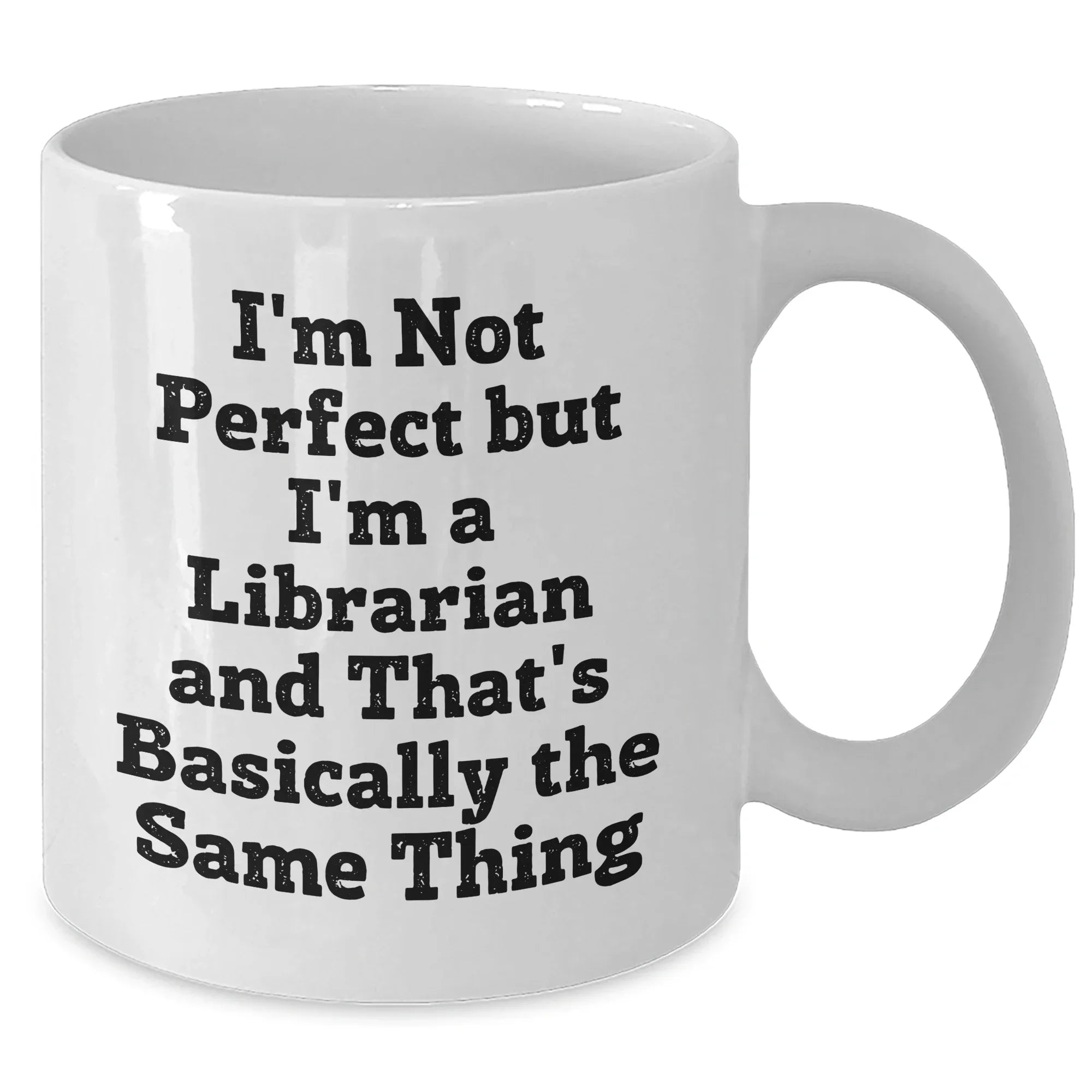 Gifts from Friends to Librarians - 'I'm Not Perfect But I'm A Librarian And That's Basically The Same Thing' Funny White Coffee Mug for Librarian Graduation Unique Gifts