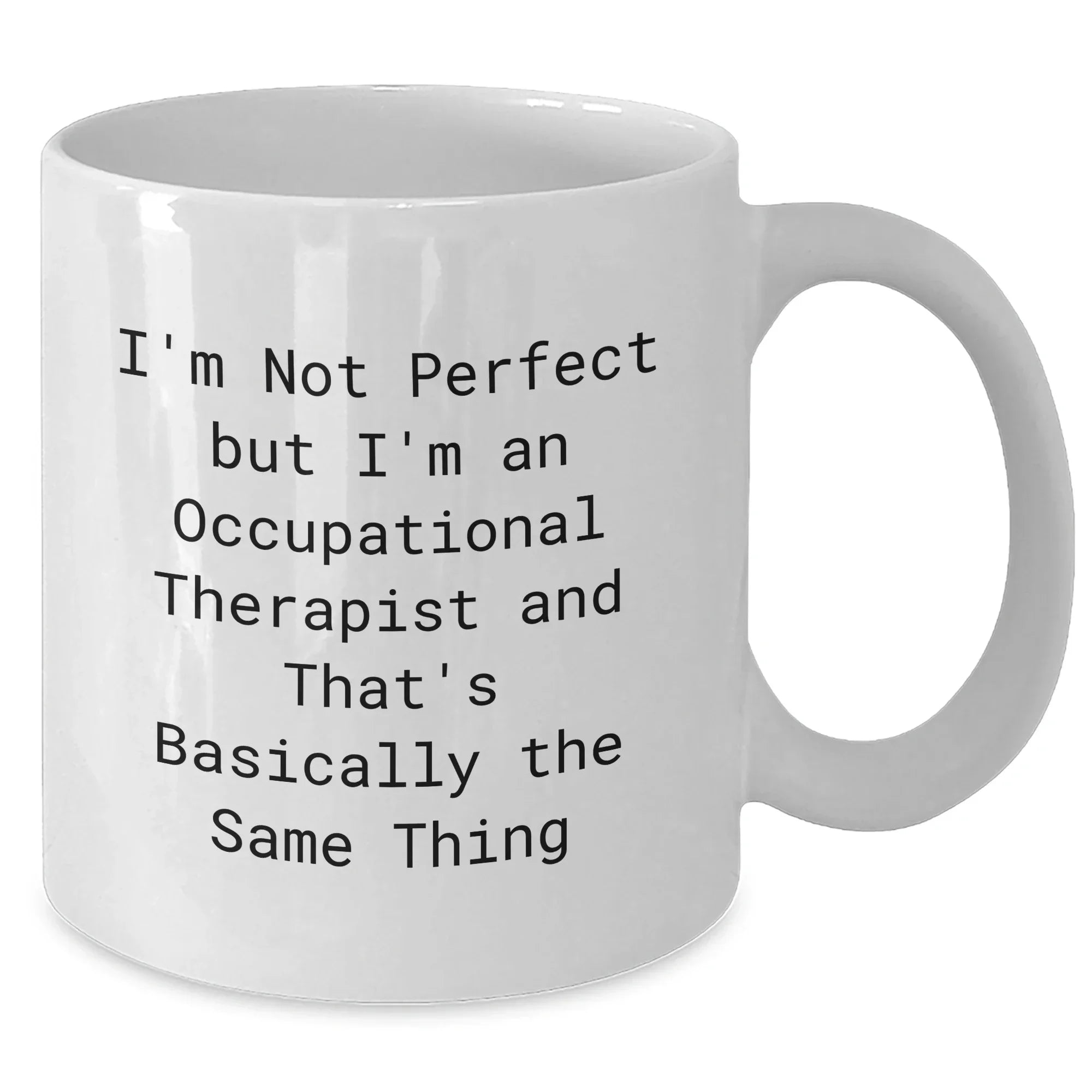 Funny Occupational Therapist Gifts for Graduation - 'I'm Not Perfect But I'm An Occupational Therapist' Quote on White Coffee Mug, Gifts from Friends to Coworkers