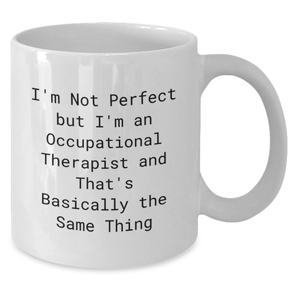 Funny Occupational Therapist Gifts for Graduation - 'I'm Not Perfect But I'm An Occupational Therapist' Quote on White Coffee Mug, Gifts from Friends to Coworkers - Additional