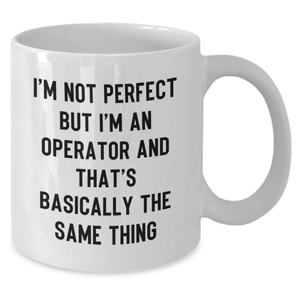 Operator Humor White Coffee Mug, Funny Gifts from Friends to Operator, Unique Mother's Day Unique Gift for Operator Enthusiasts - Additional
