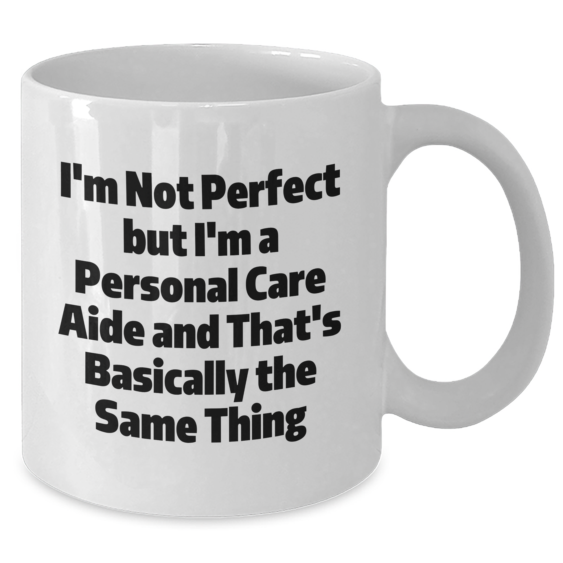 Funny Personal Care Aide Gifts from Friends, Gifts for Personal Care Aide, White Coffee Mug, I'm Not Perfect But I'm A Personal Care Aide And That's Basically The Same Thing Graduation Unique Gifts - Additional