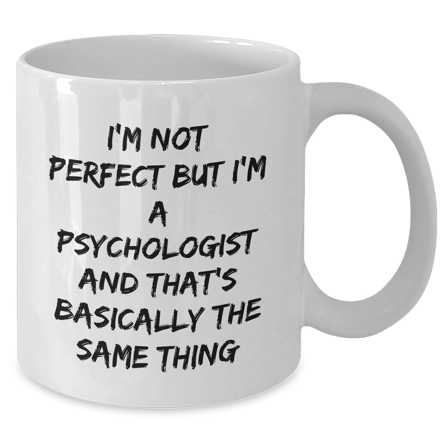 Psychologist Humor Gifts from Friends for Graduation Unique White Coffee Mug I'm Not Perfect But I'm A Psychologist And That's Basically The Same Thing - Additional