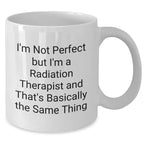Radiation Therapist Funny Quote Gifts, Gifts from Friends for Radiation Therapist, White Coffee Mug, 11oz or 15oz, Ceramic, Microwave and Dishwasher Safe, Graduation Unique Gifts