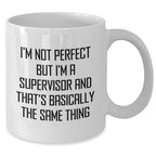 Funny Supervisor Gifts from Friends, Unique White Coffee Mugs for Mother's Day, 'I'm Not Perfect But I'm A Supervisor And That's Basically The Same Thing'