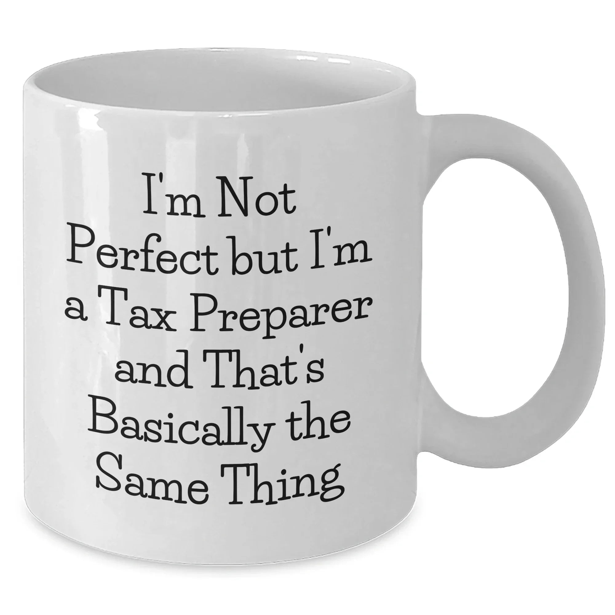 Tax Preparer Humor Gifts from Friends to Gifts for Tax Preparer, Funny White Coffee Mug, 'I'm Not Perfect But I'm A Tax Preparer And That's Basically The Same Thing' - Graduation Unique Gifts
