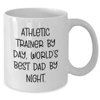 Athletic Trainer Gifts from Dad, Funny White Coffee Mug for Graduation - 'By Day, World's Best Dad By Night.'