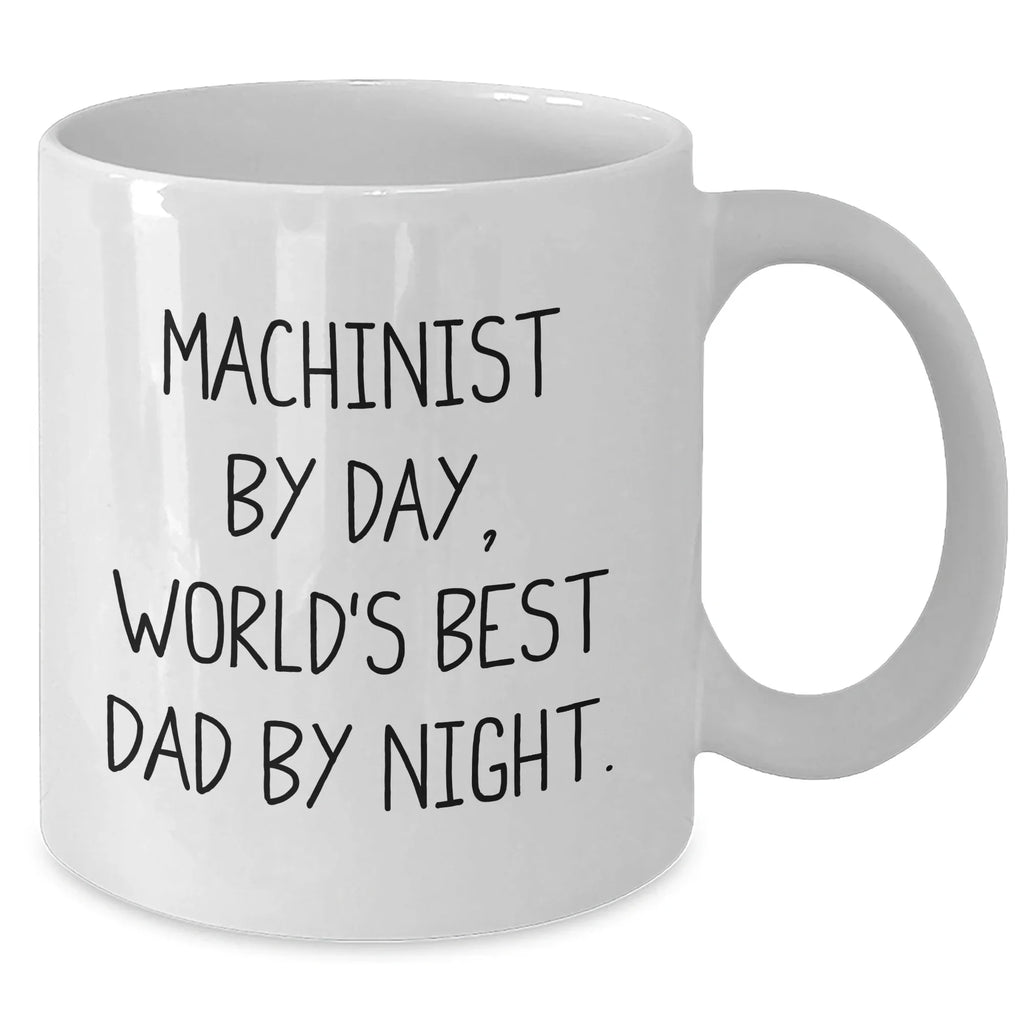 Machinist Gifts from Family - Funny White Coffee Mug for Machinist By Day, World's Best Dad By Night, - Father's Day Unique Gifts for Men Gifts from Family