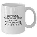 Funny Database Administrator Gifts for Mom - 'Database Administrator By Day, World's Best Mom By Night.' White Coffee Mug, Gifts from Mom to Database Administrator