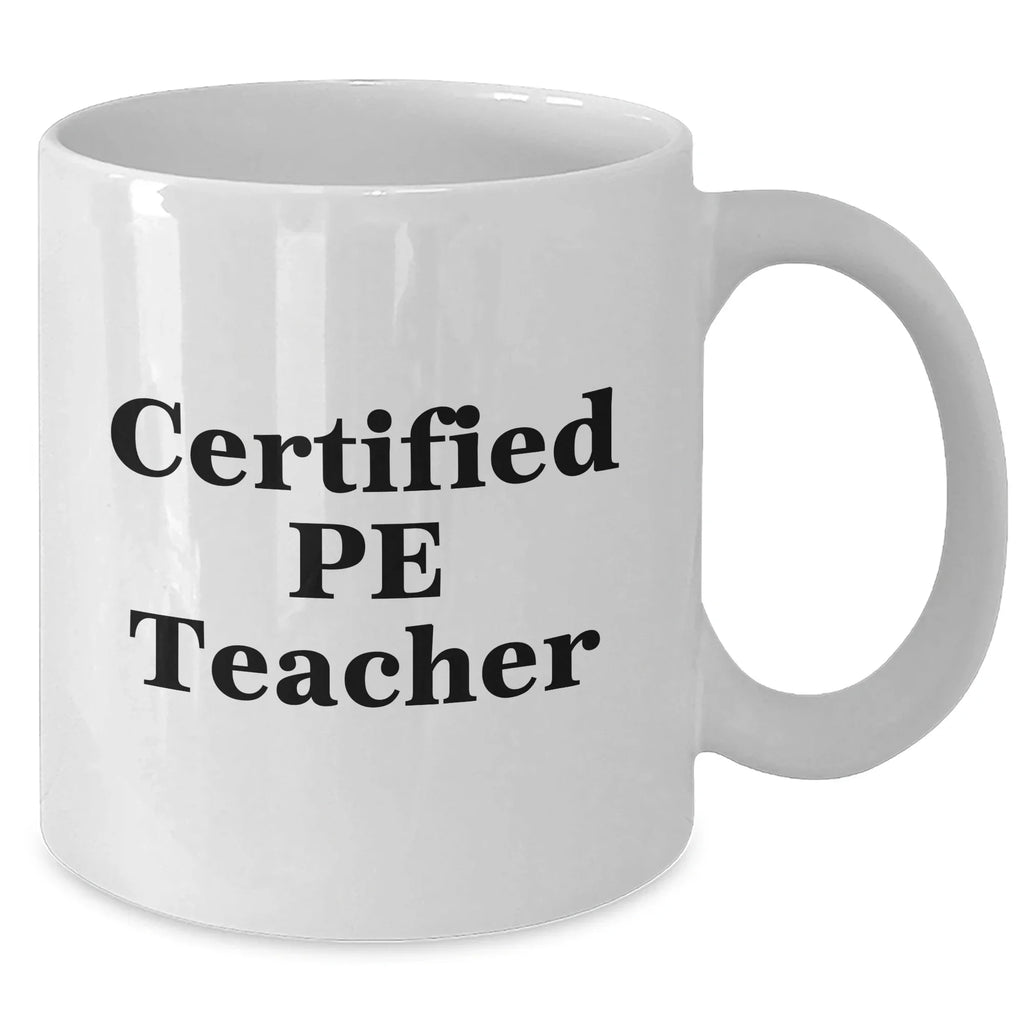 Funny PE Teacher Gifts for Men or Women, Certified Pe Teacher Quote White Coffee Mug, Perfect for Father's Day