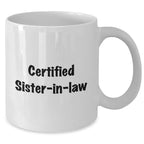 Funny Sister-in-law Gifts, 'Certified Sister-in-law' White Coffee Mug, 11oz or 15oz, Microwave and Dishwasher Safe Gifts from Family