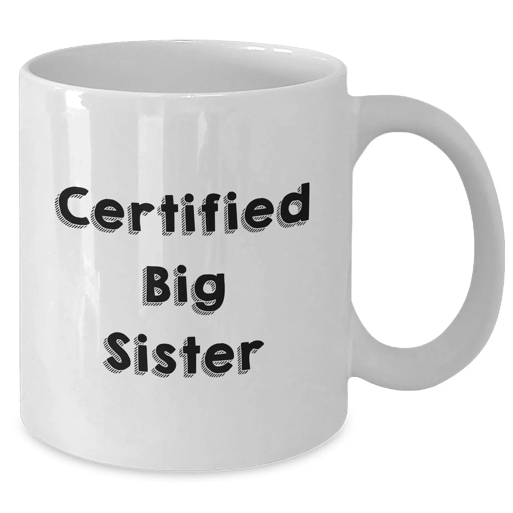 Funny Big Sister Gifts from Men to Big Sister White Coffee Mug for Mother's Day - Certified Big Sister Quote