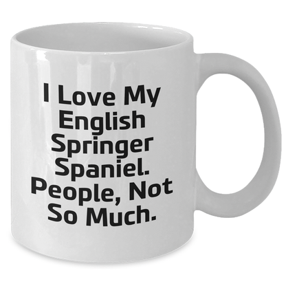 English Springer Spaniel Dog Lovers Gifts from Men to Friends - Funny White Coffee Mug, I Love My English Springer Spaniel. People, Not So Much. - Additional