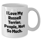 Russell Terrier Dog Lover's Funny Mug for Dad, 'I Love My Russell Terrier. People, Not So Much.' Gifts from Men to Russell Terrier Dog Enthusiasts for Father's Day