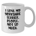 Funny Yorkshire Terrier Dog Mom Gifts for Dad with Quote 'I Love My Yorkshire Terrier. People, Not So Much.' - White Coffee Mug for Father's Day from Family