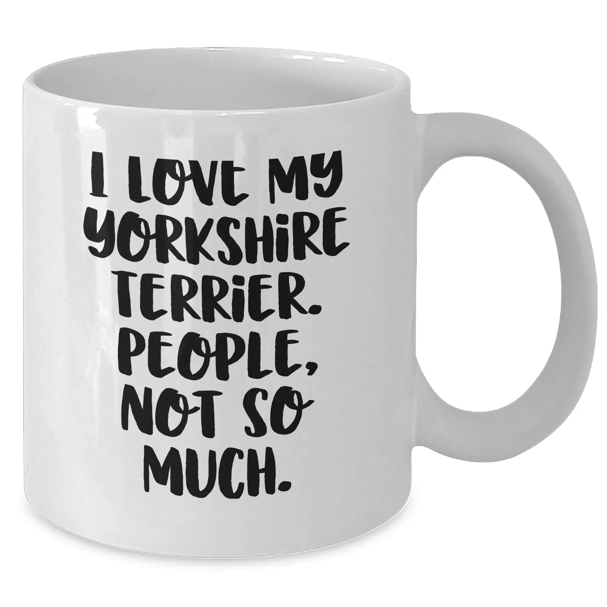 Funny Yorkshire Terrier Dog Mom Gifts for Dad with Quote 'I Love My Yorkshire Terrier. People, Not So Much.' - White Coffee Mug for Father's Day from Family