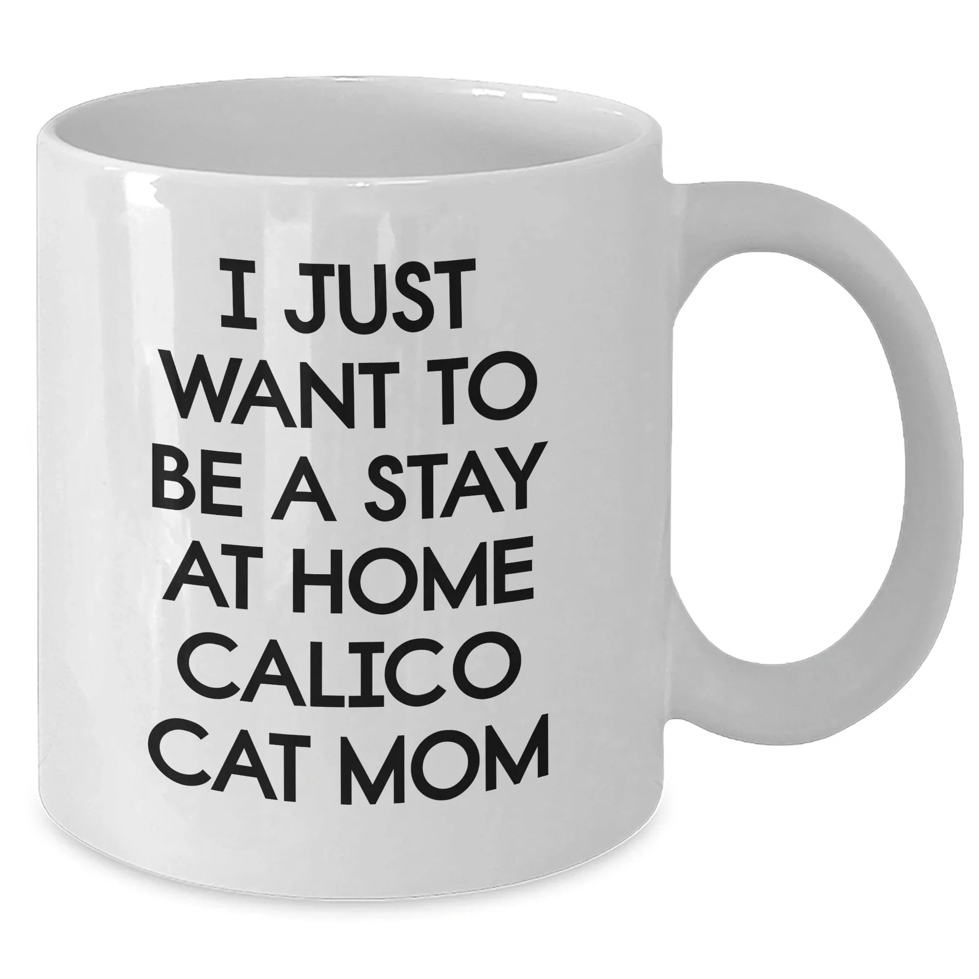Calico Cat Mom's Delight, White Coffee Mug, Stay Home Quote, Funny Gifts for Mother's Day, From Family