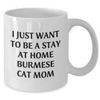 Funny Burmese Cat Mom Gifts, White Coffee Mug for Dad, 'I Just Want To Be A Stay At Home Burmese Cat Mom' Quote, Thoughtful Gifts from Family to Father's Day Men