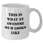 Funny Mum Gifts from Women to Awesome Mums on Father's Day, White Coffee Mug with Quote 'This Is What An Awesome Mum Looks Like'