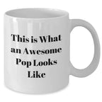 Funny Quote White Coffee Mugs Gifts for Pop, Men, or Friends on Father's Day, Gifts from Family, Gifts for Dad, White Coffee Mug