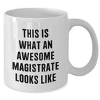 Funny Magistrate Gifts for Men - White Coffee Mug, 'This Is What An Awesome Magistrate Looks Like', Gifts from Family, Unique White Coffee Mug for Father's Day