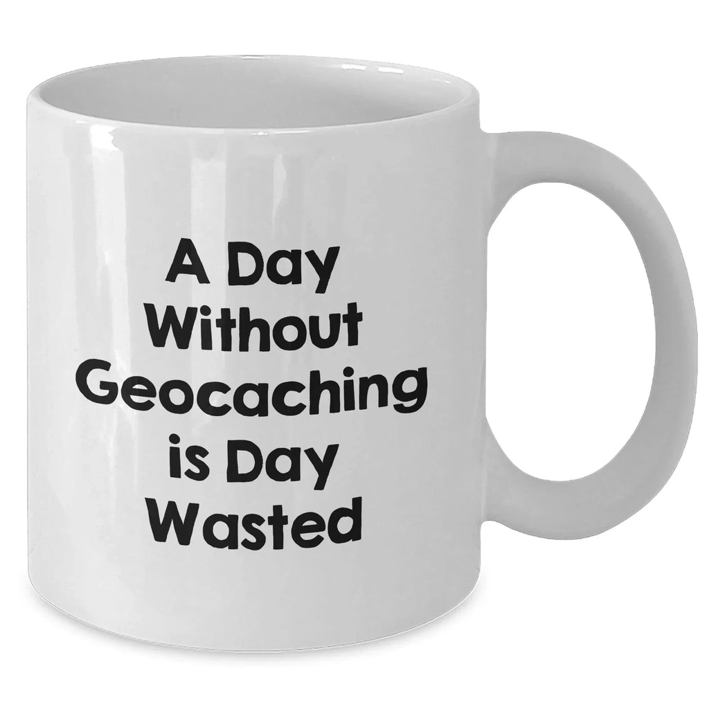 Funny Geocaching Gifts from Men, White Coffee Mugs for Geocaching Enthusiasts - A Day Without Geocaching Is Day Wasted, Father's Day Unique Gifts