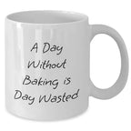 Funny Baking Quotes Gifts for Men from Family, A Day Without Baking Is Day Wasted, White Coffee Mug, Father's Day Unique Treasures