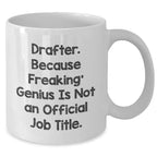 Drafter Gifts from Friends for Graduation Unique Gifts, Funny White Coffee Mug, 'Drafter. Because Freaking' genius Is Not An Official Job Title.', Gifts for Men, White Coffee Mug for Drafter