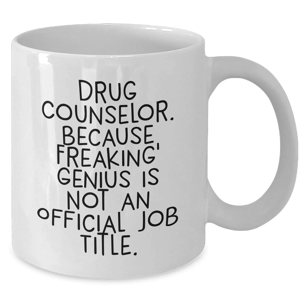 Funny Drug Counselor Gifts, White Coffee Mug - Because Freaking' genius, Graduation Unique Gifts from Friends, Gifts for Drug Counselor Men