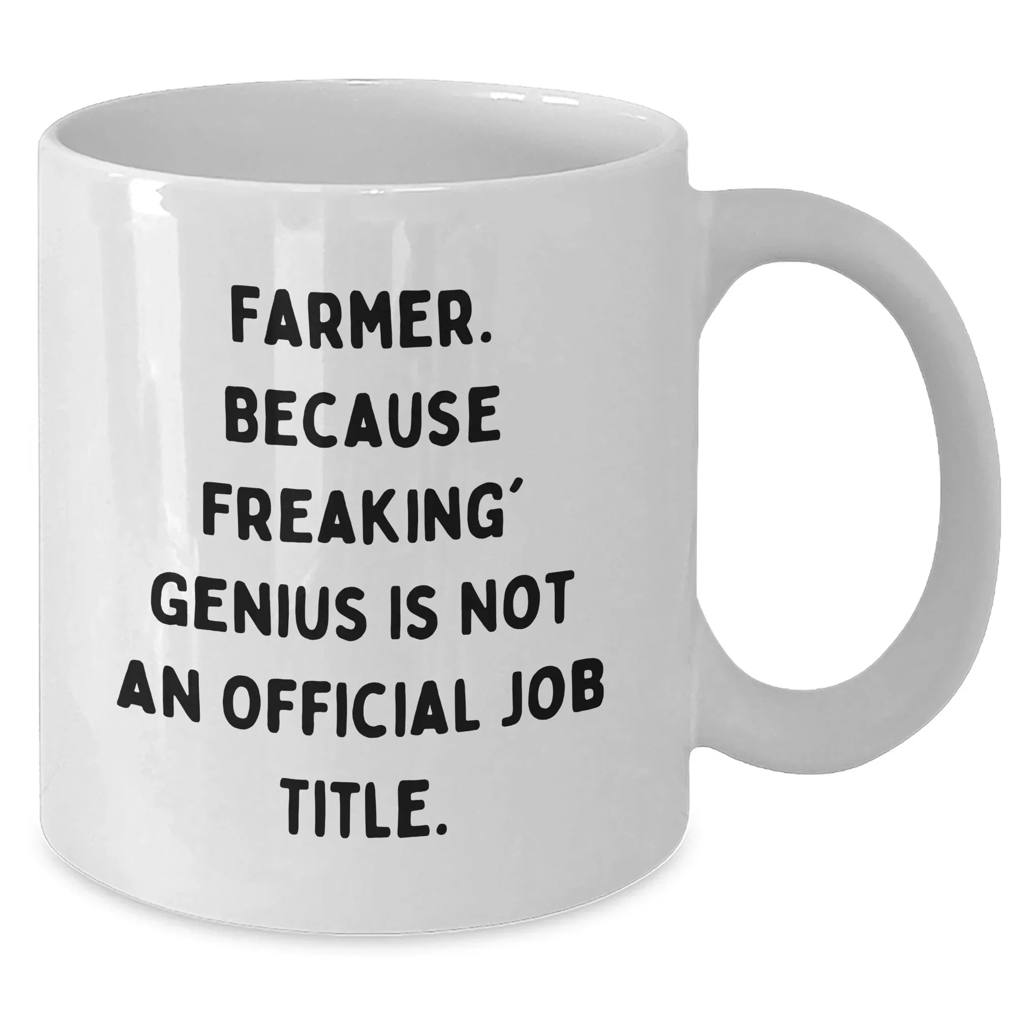 Funny Farmer Gifts from Men to Friends White Coffee Mug, 'Farmer. Because Freaking' genius Is Not An Official Job Title.' for Graduation, 11oz or 15oz Capacity, Ceramic, Microwave, Dishwasher Safe