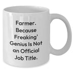 Farmer Gifts, Funny Quote White Coffee Mug, Gifts from Friends to Farmer for Graduation, 'Farmer. Because Freaking' genius Is Not An Official Job Title.'