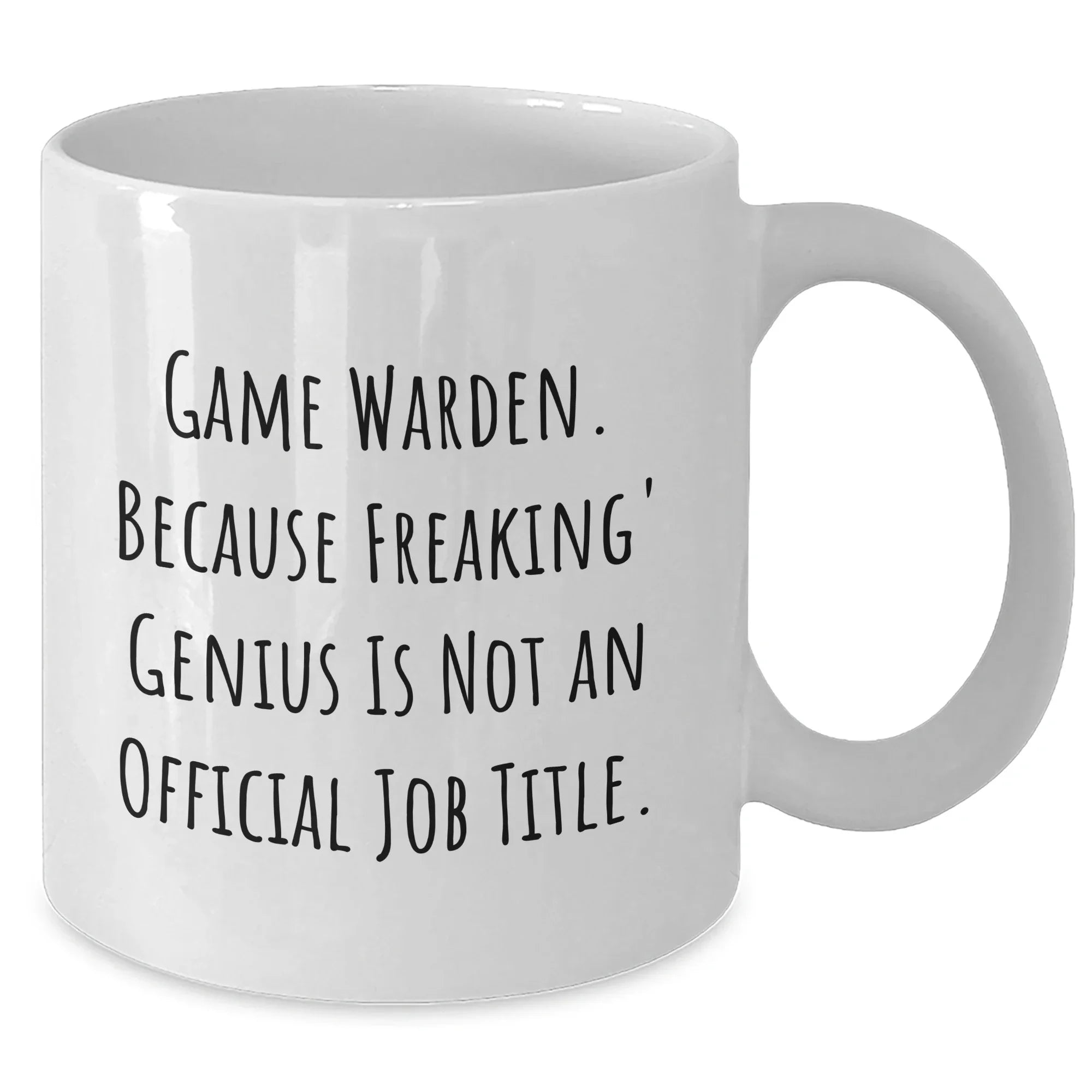Game Warden Gifts from Friends and Family - White Coffee Mug, Because Freaking' genius Is Not An Official Job Title. - Graduation Unique Gifts