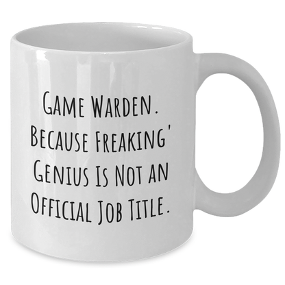 Game Warden Gifts from Friends and Family - White Coffee Mug, Because Freaking' genius Is Not An Official Job Title. - Graduation Unique Gifts - Additional
