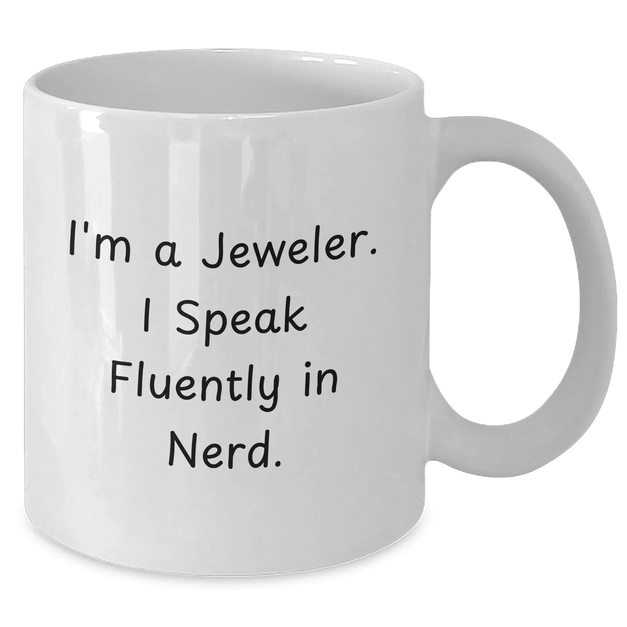 Funny Jeweler Gifts, I'm A Jeweler. I Speak Fluently In genius., White Coffee Mug for Mom's Day, Gifts from Jeweler to Jeweler