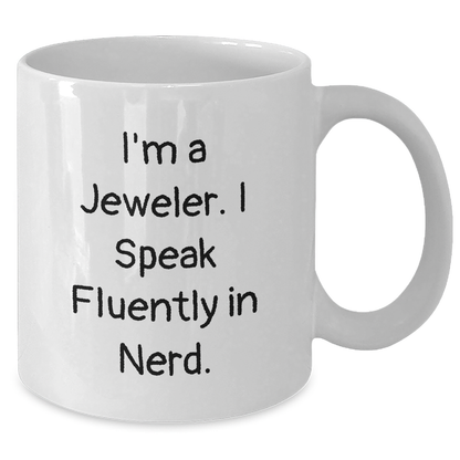 Funny Jeweler Gifts for Mother's Day - White Coffee Mug from 'I'm A Jeweler. I Speak Fluently In genius.' - Additional