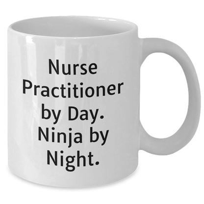 Nurse Practitioner Gifts By Men - White Coffee Mug - Funny Quote 'Nurse Practitioner By Day. Ninja By Night.' for Father's Day from Family to Men - Additional