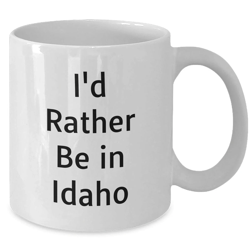 I'd Rather Be In Idaho Gifts from Men to Father's Day Unique Idaho White Coffee Mug