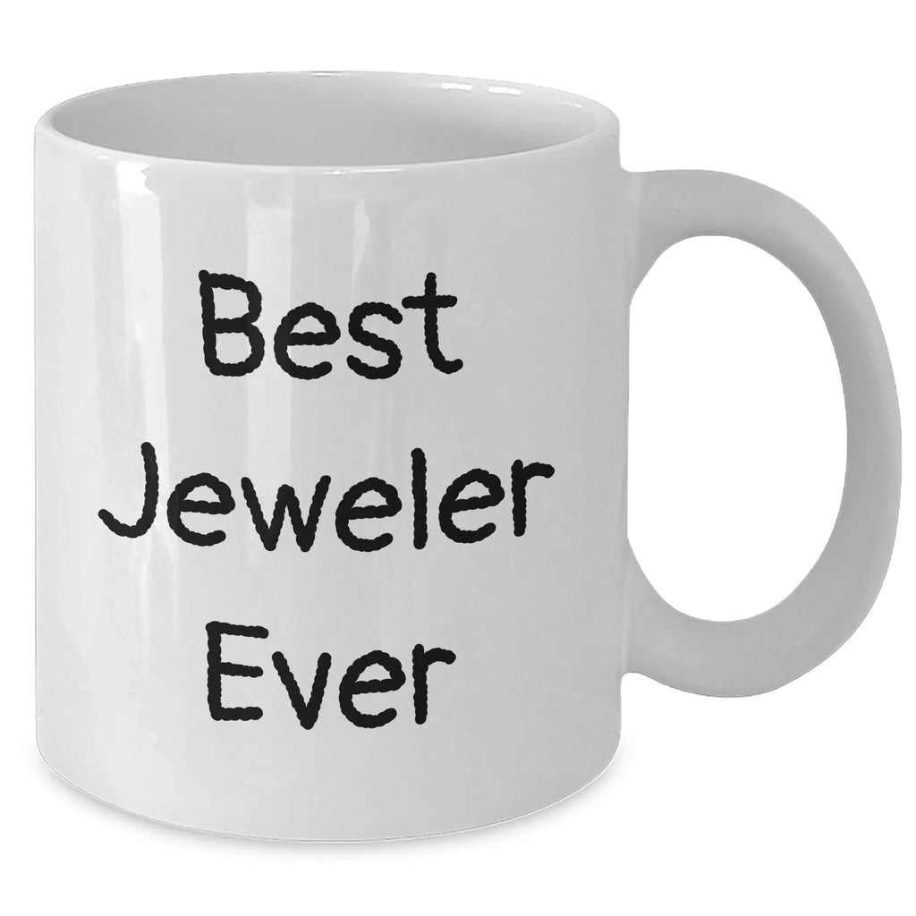 Funny Jeweler Gifts from Best Jeweler Ever - White Coffee Mug for Graduation Unique Gifts