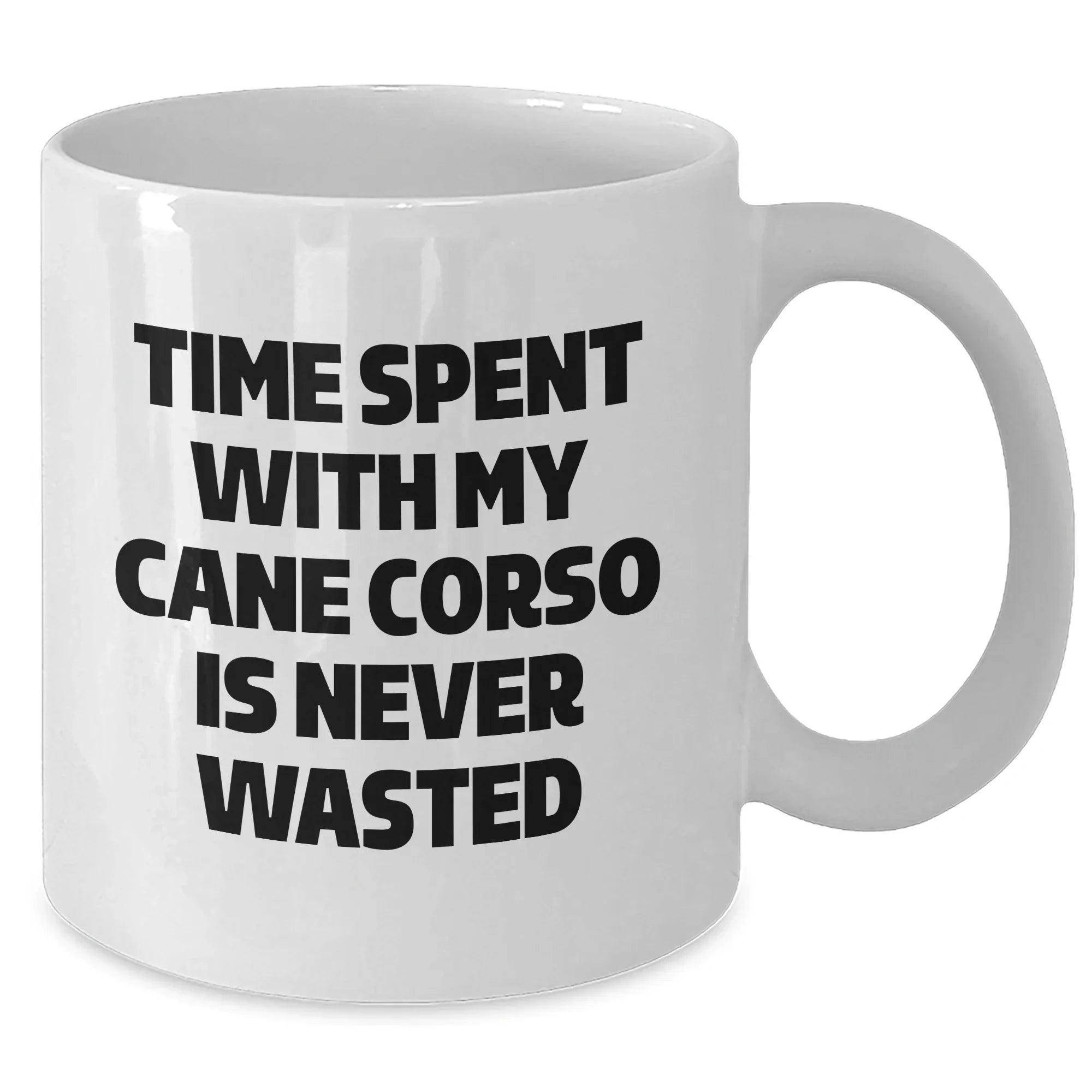 Cute Cane Corso Dog Gifts from Friends, Unique White Coffee Mug with Time Spent with My Cane Corso Is Never Wasted, Perfect Father's Day Unique Gift for Men - 11oz or 15oz