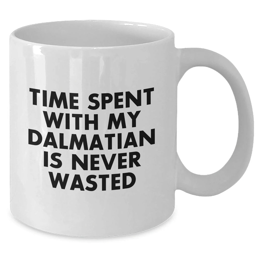 Funny Dalmatian Dog Lover Gifts from Men to Dads - White Coffee Mug - 'Time Spent With My Dalmatian Is Never Wasted' - Unique Father's Day Unique Gifts for Him