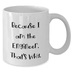 Funny Engineer Gifts from Mom, White Coffee Mugs for Engineer Dad, Because I Am The Engineer. That's Why., Unique Mother's Day Unique Gifts