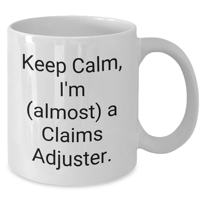 Funny Claims Adjuster Gifts from Friends, Coworkers, or Family - Keep Calm, I'm (almost) A Claims Adjuster. White Coffee Mug for Mother's Day Unique Gifts - Additional